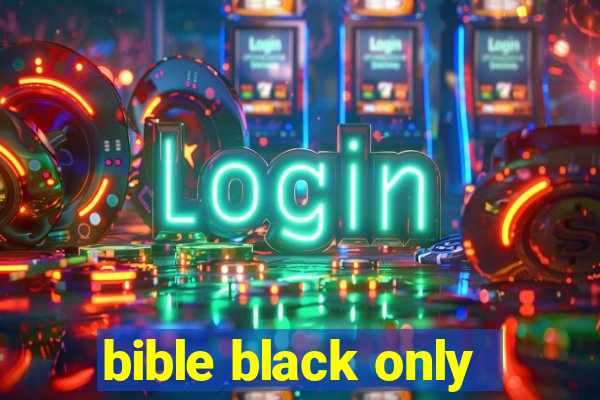 bible black only